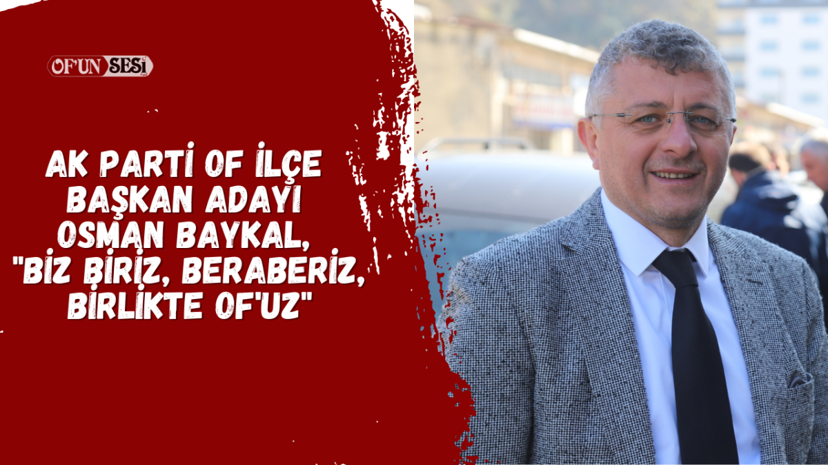 AK Parti Of İlçe Başkan Adayı Osman Baykal, 