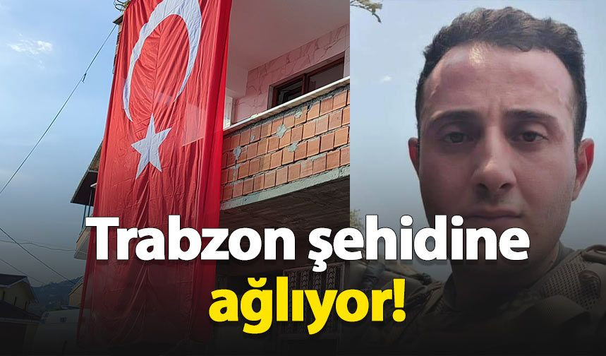 Trabzon şehidine ağlıyor! Ömer Fatih Ayar'ın evine bayrak asıldı