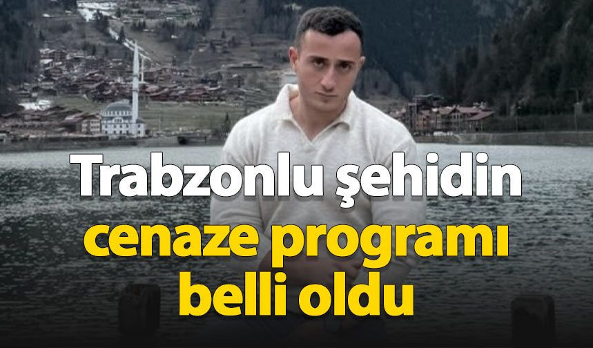 Trabzonlu şehit Ömer Fatih Ayar'ın cenaze programı belli oldu