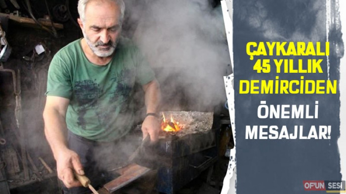 Çaykaralı 45 Yıllık Demirciden Önemli Mesajlar!