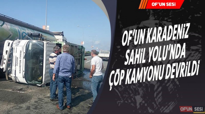 Of'un Karadeniz Sahil Yolu'nda çöp kamyonu devrildi